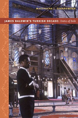 Cover of "James Baldwin's Turkish Decade" by Magdalena J. Zaborowska, featuring a person standing inside a decorative, arched building.